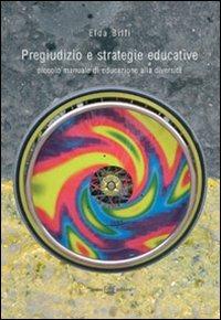 Pregiudizio e strategie educative. Piccolo manuale di educazione alla diversità - Elda Billi - Libro Teseo Editore 2007, Scienze sociali | Libraccio.it