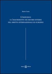 L' individuo e l'esaurimento dei ricorsi interni nel diritto internazionale ed europeo - Mario Carta - Libro Teseo Editore 2007 | Libraccio.it