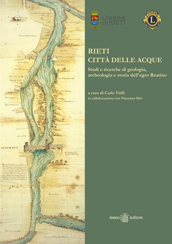 Rieti città delle acque. Studi e ricerche di geologia, archeologia e storia dell'agro reatino  - Libro Teseo Editore 2022 | Libraccio.it