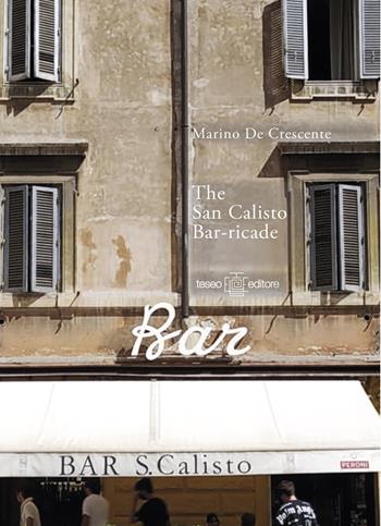 The San Calisto bar-ricade - Marino De Crescente - Libro Teseo Editore 2023 | Libraccio.it
