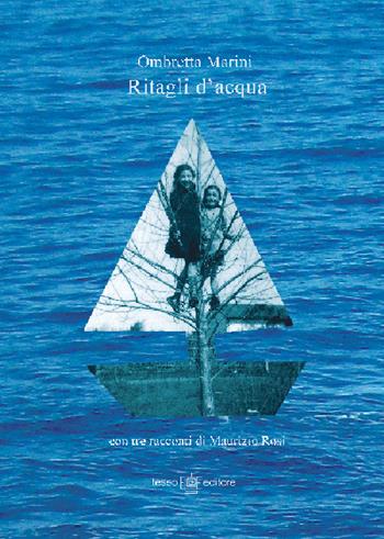 Ritagli d'acqua - Ombretta Marini - Libro Teseo Editore 2015 | Libraccio.it