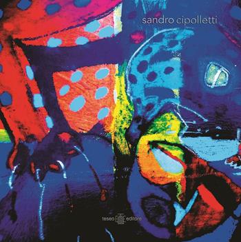 Sandro Cipolletti  - Libro Teseo Editore 2016 | Libraccio.it