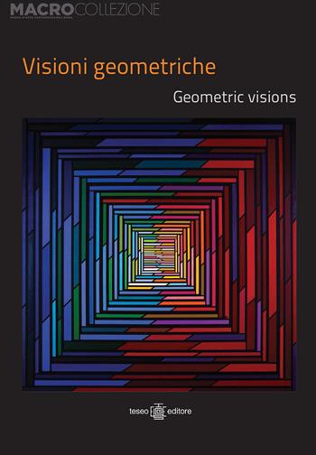 Visioni geometriche-Geometric visions  - Libro Teseo Editore 2017, Macro collezione | Libraccio.it