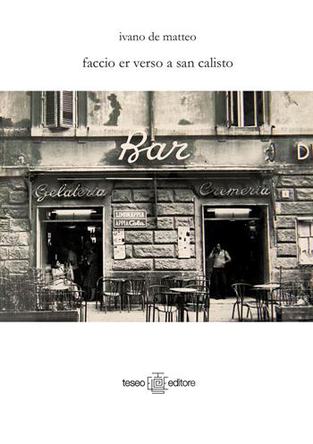 Faccio er verso a San Calisto - Ivano De Matteo - Libro Teseo Editore 2024 | Libraccio.it