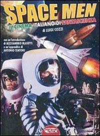 Space men. Il cinema italiano di fantascienza - Luigi Cozzi - Libro Profondo Rosso 2007, Libri di Profondo rosso | Libraccio.it