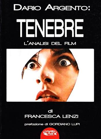 Dario Argento: Tenebre. L'analisi del film - Francesca Lenzi - Libro Profondo Rosso 2009, Libri di Profondo rosso | Libraccio.it