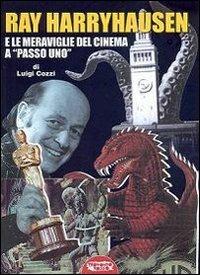 Ray Harryhausen e le meraviglie del cinema a «passo uno» - Luigi Cozzi - Libro Profondo Rosso 2009, Libri di Profondo rosso | Libraccio.it