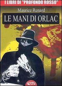 Le mani di Orlac - Maurice Renard - Libro Profondo Rosso 2009, Libri di Profondo rosso | Libraccio.it