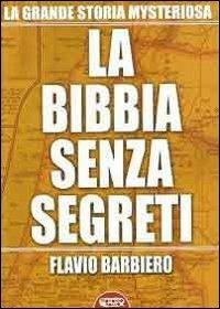 La Bibbia senza segreti - Flavio Barbiero - Libro Profondo Rosso 2010, La grande storia misteriosa | Libraccio.it