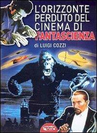 L' orizzonte perduto del cinema di fantascienza (1930-1939). Vol. 3 - Luigi Cozzi - Libro Profondo Rosso 2009, Libri di Profondo rosso | Libraccio.it