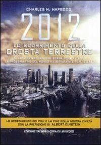 2012. Lo scorrimento della crosta terrestre - Charles H. Hapgood - Libro Profondo Rosso 2010, La grande storia misteriosa | Libraccio.it