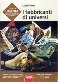 La storia di Urania e della fantascienza in Italia. Vol. 4: I fabbricanti di universi. - Luigi Cozzi - Libro Profondo Rosso 2010, Orizzonti del fantastico | Libraccio.it