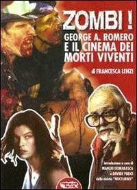 Zombi! George A. Romero e il cinema dei morti viventi - Francesca Lenzi - Libro Profondo Rosso 2011 | Libraccio.it