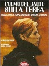L' uomo che cadde sulla terra. Nicolas Roeg: il tempo, l'altrove e il cinema alchemico - Marco Chiani - Libro Profondo Rosso 2011 | Libraccio.it