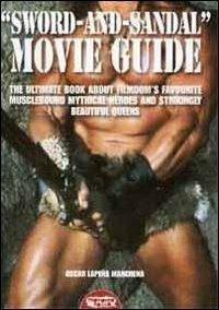 «Sword and sandal». Movie guide. The ultimate book about filmdom's favourite musclebound heroes and strikingly beautiful queens - Oscar Lapeña Marchena - Libro Profondo Rosso 2011 | Libraccio.it