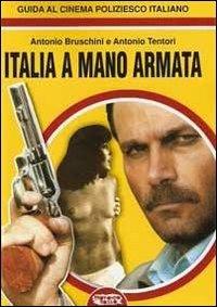 Italia a mano armata. Guida al cinema poliziesco italiano - Antonio Bruschini, Antonio Tentori - Libro Profondo Rosso 2010 | Libraccio.it