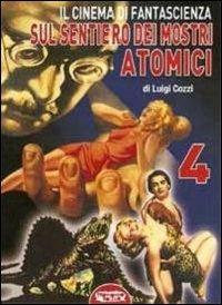 Il cinema di fantascienza sul sentiero dei mostri atomici. Vol. 4 - Luigi Cozzi - Libro Profondo Rosso 2011 | Libraccio.it