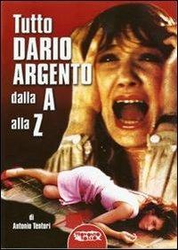 Tutto Dario Argento dalla A alla Z - Antonio Tentori - Libro Profondo Rosso 2013 | Libraccio.it