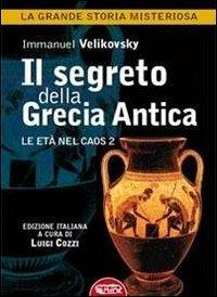 Il segreto della Grecia antica. Le età nel caos. Vol. 2 - Immanuel Velikovsky - Libro Profondo Rosso 2012, La grande storia misteriosa | Libraccio.it