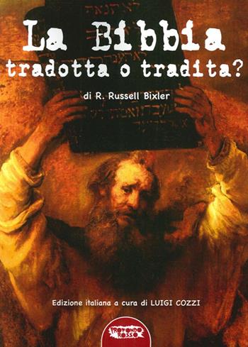 La Bibbia tradotta o tradita? L'enigma della Creazione nella «Genesi» e le troppe manipolazioni subite dal testo antico - R. Russell Bixler - Libro Profondo Rosso 2014, La grande storia misteriosa | Libraccio.it