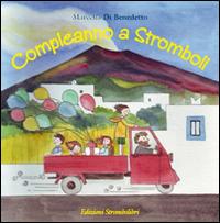 Compleanno a Stromboli - Marcella Di Benedetto - Libro Strombolibri 2013 | Libraccio.it