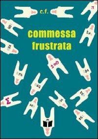 Commessa frustrata. Non illudetevi, quello che sfoggio dietro al banco gastronomia non è un sorriso: è una paresi - C.F. - Libro Tempo al Libro 2007 | Libraccio.it