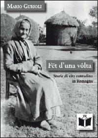 Fët d'una volta. Storie di vita contadina in Romagna - Mario Gurioli - Libro Tempo al Libro 2008 | Libraccio.it