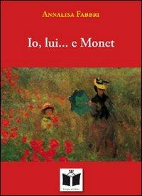 Io, lui... e Monet - Annalisa Fabbri - Libro Tempo al Libro 2009 | Libraccio.it