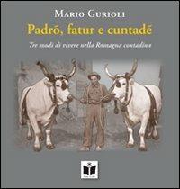 Padrõ, fatur e cuntadè. Tre modi di vivere nella Romagna contadina - Mario Gurioli - Libro Tempo al Libro 2010, Tempo di Romagna | Libraccio.it