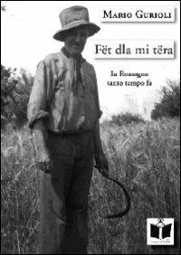 Fët dla mi tëra. In Romagna, tanto tempo fa - Mario Gurioli - Libro Tempo al Libro 2011, Tempo di Romagna | Libraccio.it