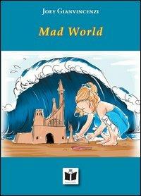 Mad world - Joey Gianvincenzi - Libro Tempo al Libro 2013 | Libraccio.it