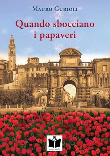Quando sbocciano i papaveri - Mauro Gurioli - Libro Tempo al Libro 2014 | Libraccio.it