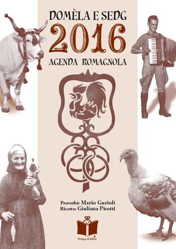 Domèla e sedg. Agenda romagnola 2016  - Libro Tempo al Libro 2015 | Libraccio.it