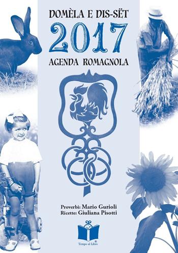 Domèla e dis-sët. Agenda romagnola 2017  - Libro Tempo al Libro 2016 | Libraccio.it