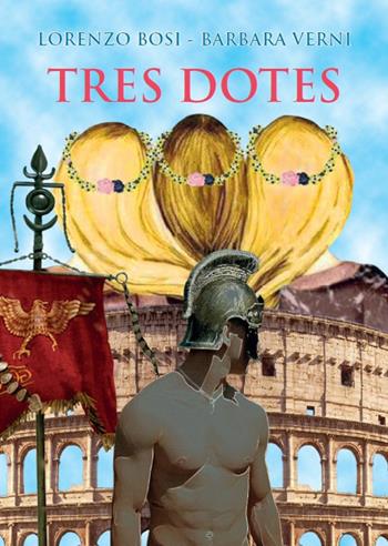 Tres dotes - Lorenzo Bosi, Barbara Verni - Libro Tempo al Libro 2017 | Libraccio.it