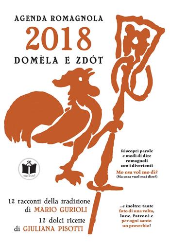 Domèla e zdòt. Agenda romagnola 2018  - Libro Tempo al Libro 2017 | Libraccio.it