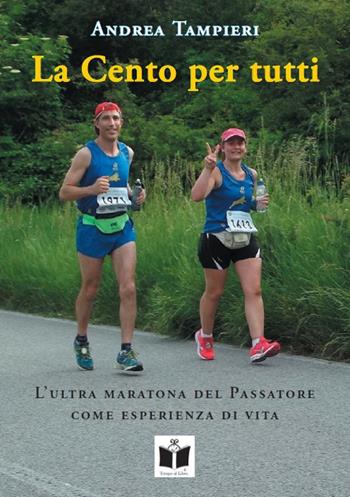La cento per tutti. L'ultra maratona del Passatore come esperienza di vita - Andrea Tampieri - Libro Tempo al Libro 2017 | Libraccio.it
