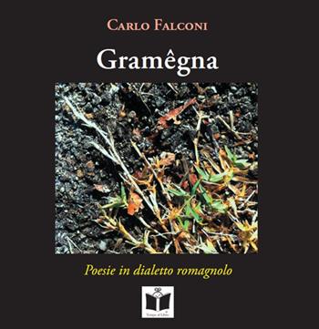 Gramêgna. Poesie in dialetto romagnolo. Ediz. italiana, tedesca, inglese e francese - Carlo Falconi - Libro Tempo al Libro 2017 | Libraccio.it