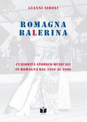 Romagna Balerina. Curiosità storico-musicali in Romagna dal 1950 al 2000