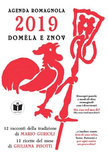 Domèla e znöv. Agenda romagnola 2019 - Mauro Gurioli, Mario Gurioli - Libro Tempo al Libro 2018 | Libraccio.it