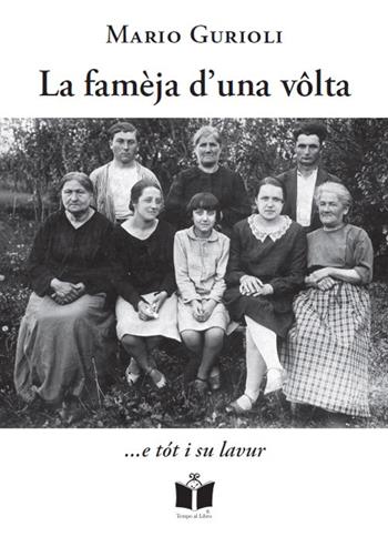 La famèja d'una volta... e tot i su lavur - Mario Gurioli - Libro Tempo al Libro 2018, Tempo di Romagna | Libraccio.it