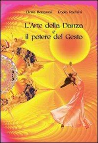 L' arte della danza e il potere del gesto - Elena Benassai, Paola Rachini - Libro Il Pavone 2009 | Libraccio.it
