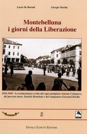 Montebelluna i giorni della liberazione - Lucio De Bortoli, Giorgio Morlin - Libro Danilo Zanetti Editore 2010, Servabo | Libraccio.it