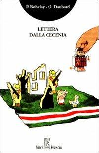 Lettera dalla Cecenia - Philippe Bohelay, Olivier Daubard - Libro Libribianchi 2008, Altrove | Libraccio.it