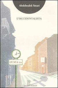 L'occidentalista - Abdelmalek Smari - Libro Libribianchi 2009, Altrove | Libraccio.it