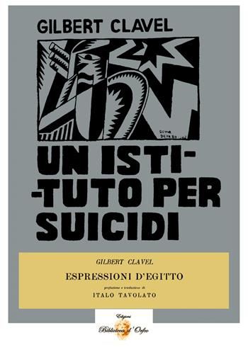 Un istituto per suicidi e espressioni d'Egitto - Gilbert Clavel - Libro Biblioteca d'Orfeo 2006, Biblioteca delle avanguardie | Libraccio.it