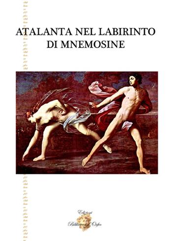 Atalanta nel labirinto di Mnemosine - Gianni E. Viola - Libro Biblioteca d'Orfeo 2015, Simbolica | Libraccio.it