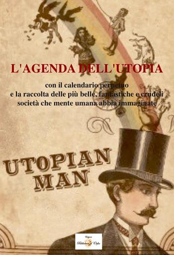 L' agenda dell'utopia  - Libro Biblioteca d'Orfeo 2017, Odeporica | Libraccio.it