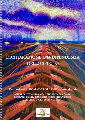 Dichiarazione d'indipendenza dello spirito. Ediz. integrale - Romain Rolland - Libro Biblioteca d'Orfeo 2021 | Libraccio.it