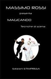 Magicando. Tecniche per iniziare e tecniche di scena